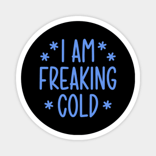 I'm freaking cold Magnet